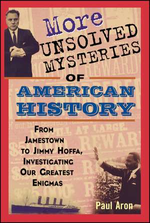 More Unsolved Mysteries of American History de P Aron