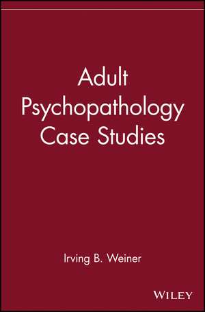 Adult Psychopathology Case Studies de IB Weiner