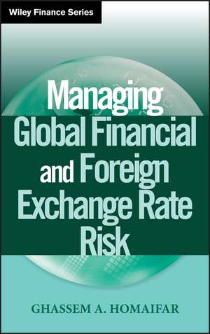 Managing Global Financial and Foreign Exchange Rate Risk de GA Homaifar