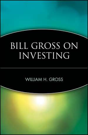 Bill Gross on Investing – The Peter Lynch of Bonds de B Gross