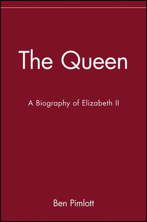 The Queen: A Biography of Elizabeth II de Ben Pimlott