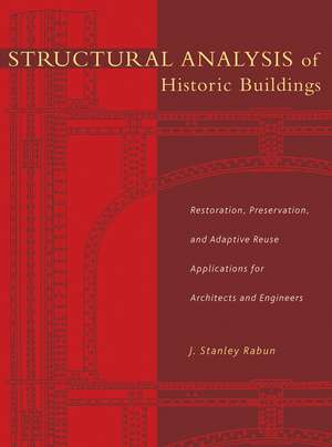 Structural Analysis of Historic Buildings – Restoration, Preservation & Adaptive Reuse Applications for Architects & Engineers de JS Rabun