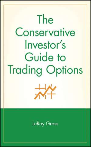 The Conservative Investor′s Guide to Trading Optio Options de L Gross