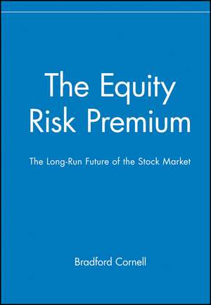 The Equity Risk Premium – The Long–Run Future of the Stock Market de B Cornell