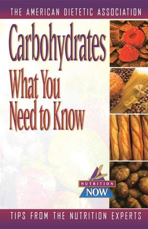 Carbohydrates: What You Need to Know de American Dietetic Association