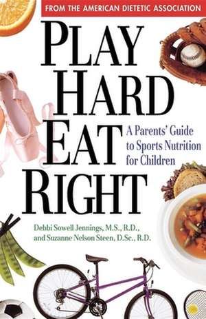 Play Hard, Eat Right: A Parent's Guide to Sports Nutrition for Children de Debbi Sowell Jennings