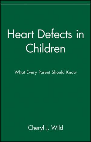 Heart Defects in Children: What Every Parent Should Know de Cheryl J. Wild