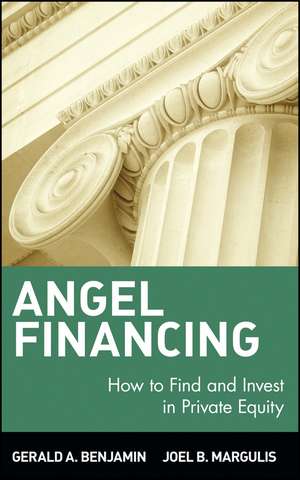 Angel Financing – How to Find and Invest in Private Equity de GA Benjamin