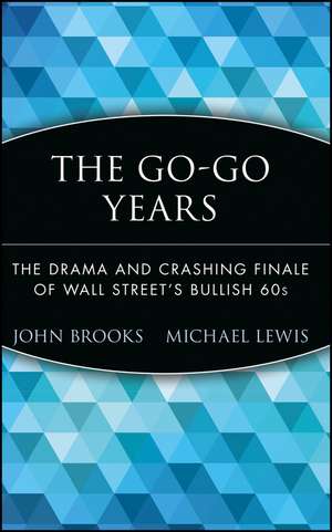 The Go–Go Years – The Drama & Crashing Finale of Wall Street′s Bullish 60s de J Brooks