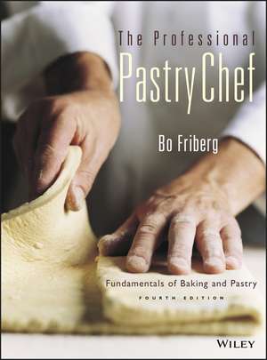 The Professional Pastry Chef – Fundamentals of Baking and Pastry 4e de B Friberg