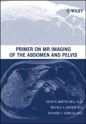 Primer on MR Imaging of the Abdomen and Pelvis de RC Martin