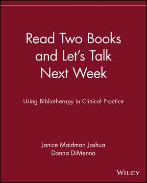 Read Two Books & Lets Talk Next Week – Using Bibliotherapy in Clinical Practice de J Maidman Joshua