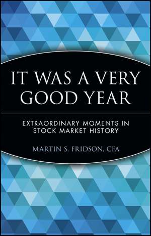 It Was a Very Good Year – Extraordinary Moments in Stock Market History de MS Fridson