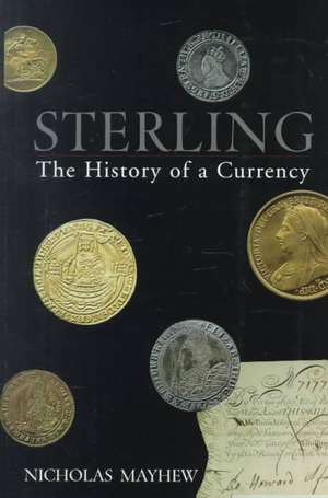 Sterling: The History of a Currency de Nicholas Mayhew