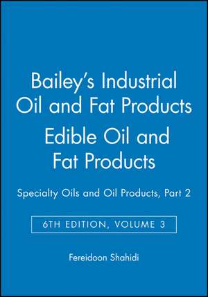 Bailey′s Industrial Oil and Fat Products 6e V 3 – Edible Oils and Oil Seeds Part 2 de F Shahidi