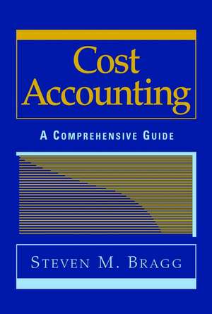 Cost Accounting – A Comprehensive Guide de SM Bragg