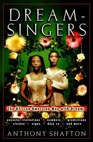 Dream–Singers: The African–American Way with Dreams de Anthony Shafton