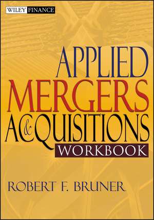 Applied Mergers and Acquisitions Workbook de RF Bruner