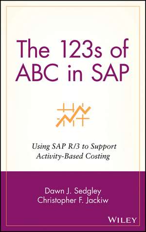 The 123s of ABC in SAP – Using SAP R/3 to Support Activity–Based Costing de DJ Sedgley