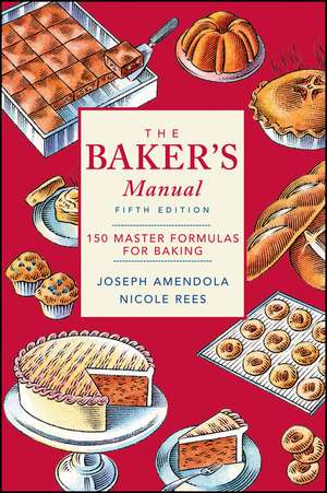 The Baker′s Manual – 150 Master Formulas for Baking 5e de J Amendola