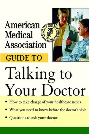 American Medical Association Guide to Talking to Your Doctor de Angela Perry