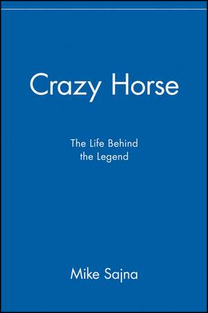 Crazy Horse – The Life behind the Legend de M Sajna