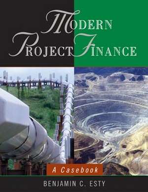 Modern Project Finance – A Casebook (WSE) de BC Esty