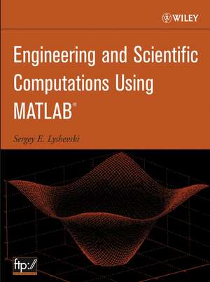 Engineering and Scientific Computations Using MATLAB de SE Lyshevski