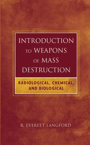 Introduction to Weapons of Mass Destruction – Radiological, Chemical and Biological de RE Langford