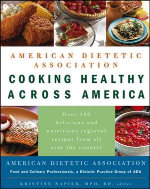 American Dietetic Association Cooking Healthy Across America de Kristine Napier