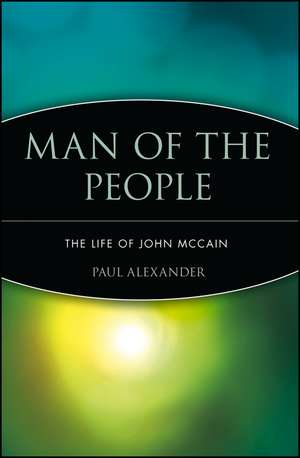 Man of the People – The Life of John McCain de P Alexander