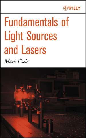 Fundamentals of Light Sources and Lasers de M Csele