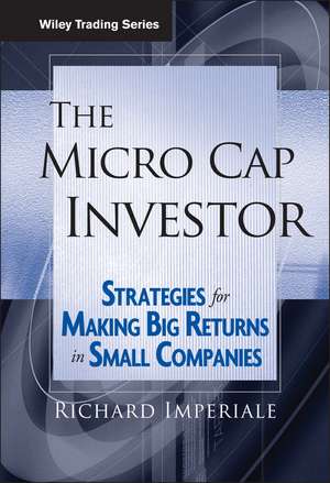 The Micro Cap Investor – Strategies for Making Big Returns in Small Companies de R Imperiale