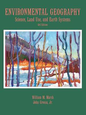 Environmental Geography: Science, Land Use, and Earth Systems de William M. Marsh