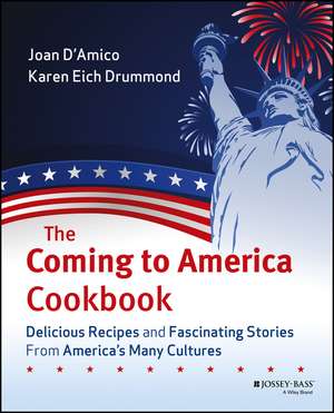 The Coming to America Cookbook – Delicious Recipes and Fascinating Stories from America′s Many Recipes de J D′Amico