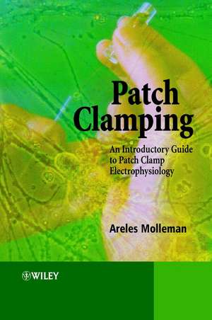 Patch Clamping – An Introductory Guide to Patch Clamp Electrophysiology de A Molleman