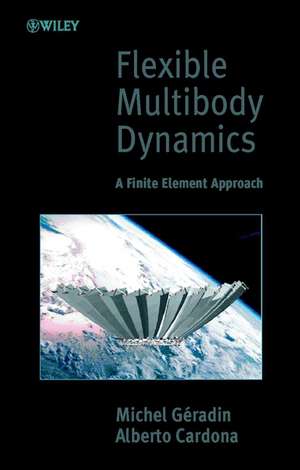 Flexible Multibody Dynamics – A Finite Element Approach de M Geradin