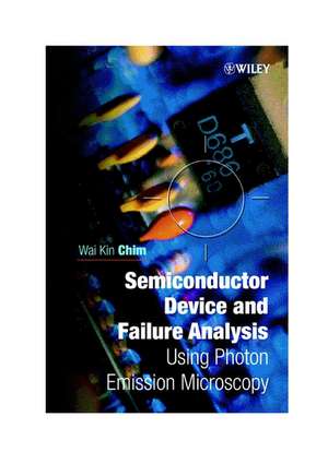 Semiconductor Device & Failure Analysis – Using Photon Emmission Microscopy de WK Chim