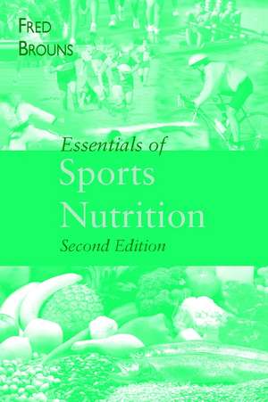 Essentials of Sports Nutrition 2e de F Brouns