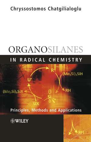 Organosilanes in Radical Chemistry – Principles Methods and Applications de C Chatgilialoglu