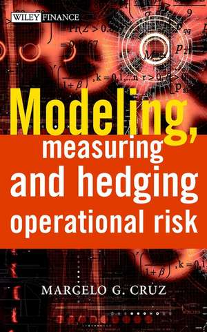 Modeling, Measuring & Hedging Operational Risk de MG Cruz