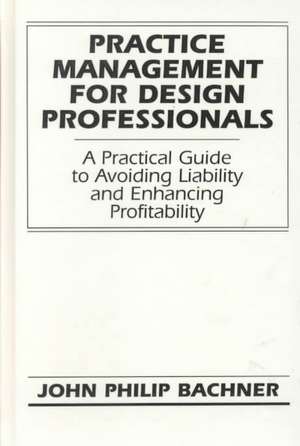 Practice Management for Design Professionals de John Philip Bachner