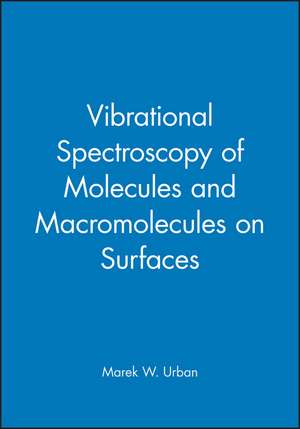 Vibrational Spectroscopy of Molecules and Macromolecules on Surfaces de MW Urban