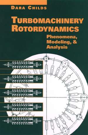 Turbomachinery Rotordynamics – Phenomena Modeling and Analysis de D Childs