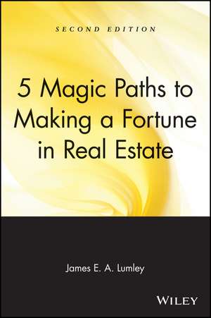 5 Magic Paths to Making a Fortune in Real Estate 2e de J Lumley