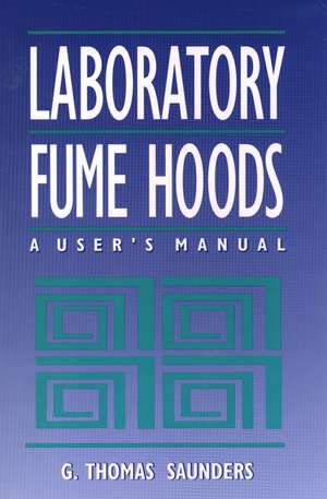 Laboratory Fume Hoods – A User′s Manual de GT Saunders