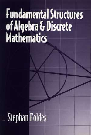 Fundamental Structures of Algebra and Discrete Mat Mathematics de S Foldes