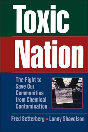 Toxic Nation: The Fight to Save Our Communities from Chemical Contamination de Fred Setterberg