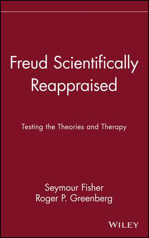 FREUD SCIENTIFICALLY REAPPRAISED: TESTING THE THEO Theories & Therapy de S Fisher