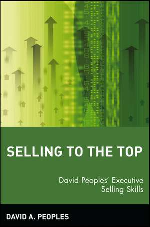 Selling to the Top – David Peoples′ Executive Selling Skills de DA Peoples